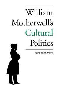 Cover image for William Motherwell's Cultural Politics