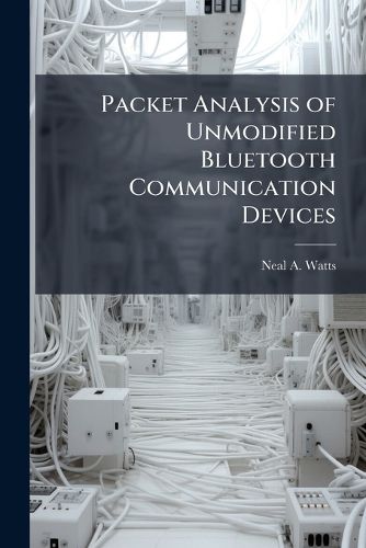 Cover image for Packet Analysis of Unmodified Bluetooth Communication Devices