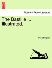 Cover image for The Bastille ... Illustrated. VOL. II.