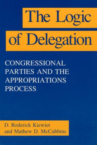 Cover image for The Logic of Delegation: Congressional Parties and the Appropriations Process
