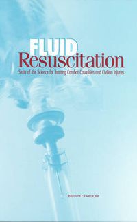 Cover image for Fluid Resuscitation: State of the Science for Treating Combat Casualties and Civilian Injuries