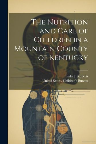 Cover image for The Nutrition and Care of Children in a Mountain County of Kentucky