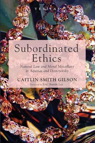 Subordinated Ethics: Natural Law and Moral Miscellany in Aquinas and Dostoyevsky