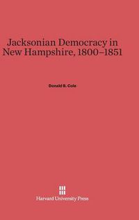 Cover image for Jacksonian Democracy in New Hampshire, 1800-1851