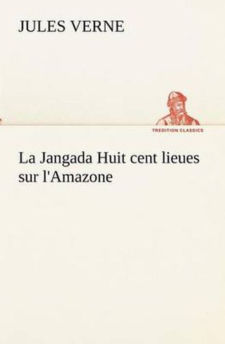 Cover image for La Jangada Huit cent lieues sur l'Amazone