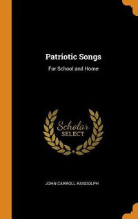 Cover image for Patriotic Songs: For School and Home