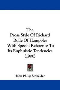 Cover image for The Prose Style of Richard Rolle of Hampole: With Special Reference to Its Euphuistic Tendencies (1906)