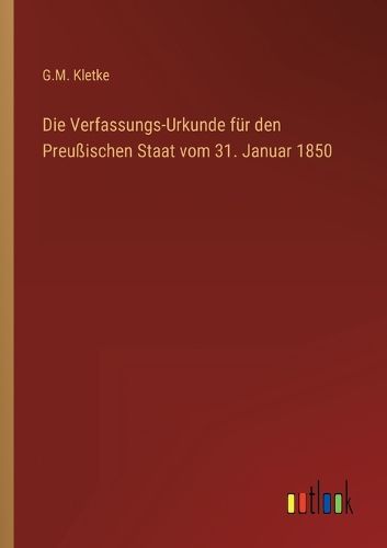 Cover image for Die Verfassungs-Urkunde fuer den Preussischen Staat vom 31. Januar 1850