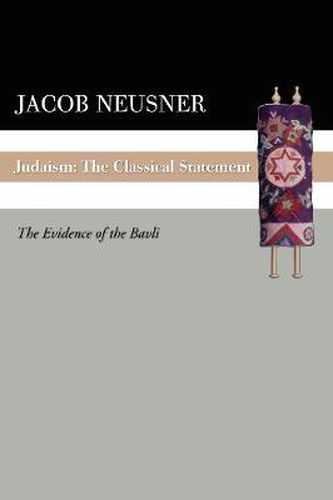 Cover image for Judaism: The Classical Statement: The Evidence of the Bavli