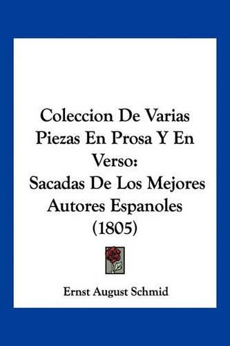 Coleccion de Varias Piezas En Prosa y En Verso: Sacadas de Los Mejores Autores Espanoles (1805)