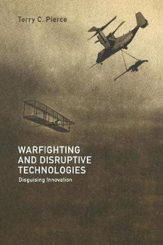 Cover image for Warfighting and Disruptive Technologies: Disguising Innovation