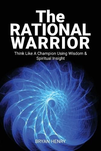 Cover image for The Rational Warrior: Think Like A Winner Using Wisdom and Spiritual Insight