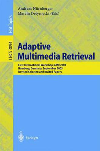 Adaptive Multimedia Retrieval: First International Workshop, AMR 2003, Hamburg, Germany, September 15-16, 2003, Revised Selected and Invited Papers