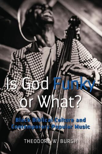 Cover image for Is God Funky or What?: Black Biblical Culture and Contemporary Popular Music