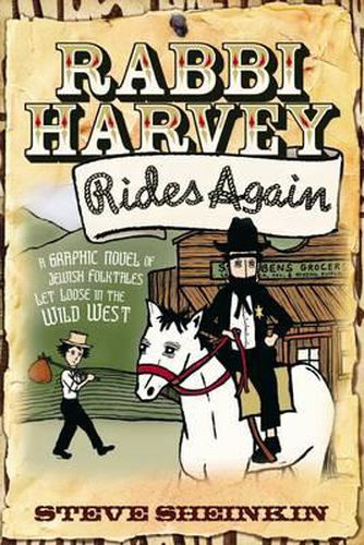 Rabbi Harvey Rides Again: A Graphic Novel of Jewish Folktales Let Loose in the Wild West