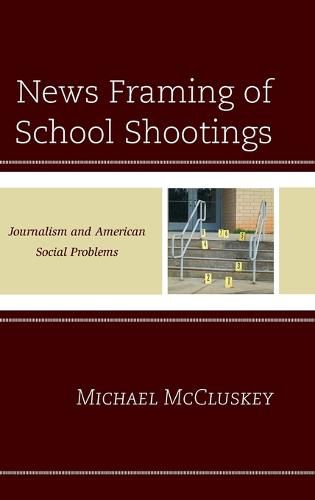 Cover image for News Framing of School Shootings: Journalism and American Social Problems