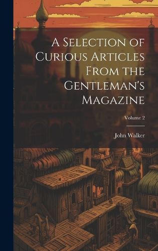 Cover image for A Selection of Curious Articles From the Gentleman's Magazine; Volume 2