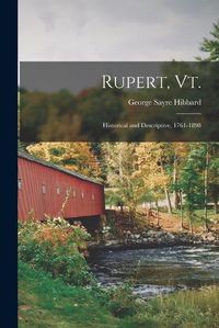 Cover image for Rupert, Vt.; Historical and Descriptive, 1761-1898