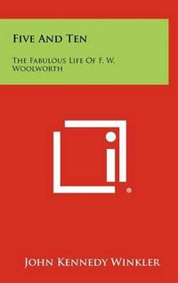 Cover image for Five and Ten: The Fabulous Life of F. W. Woolworth