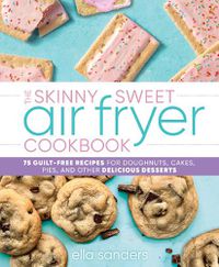 Cover image for The Skinny Sweet Air Fryer Cookbook