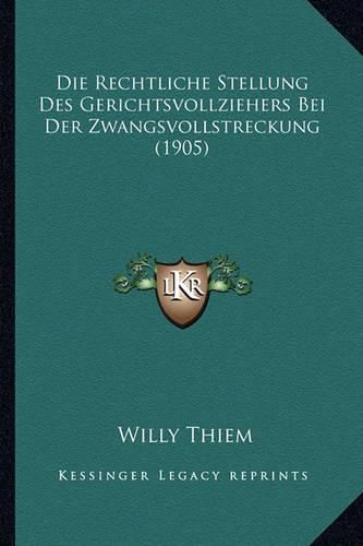 Cover image for Die Rechtliche Stellung Des Gerichtsvollziehers Bei Der Zwangsvollstreckung (1905)