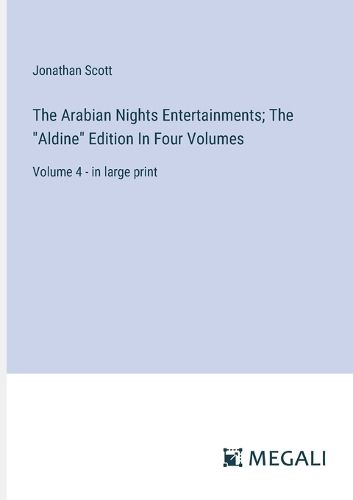 Cover image for The Arabian Nights Entertainments; The "Aldine" Edition In Four Volumes