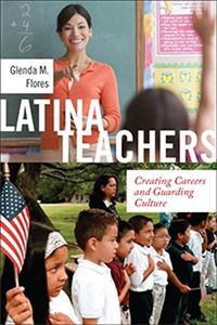 Cover image for Latina Teachers: Creating Careers and Guarding Culture