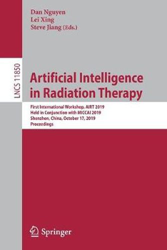 Cover image for Artificial Intelligence in Radiation Therapy: First International Workshop, AIRT 2019, Held in Conjunction with MICCAI 2019, Shenzhen, China, October 17, 2019, Proceedings