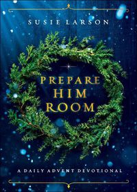 Cover image for Prepare Him Room - A Daily Advent Devotional