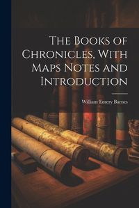 Cover image for The Books of Chronicles, With Maps Notes and Introduction