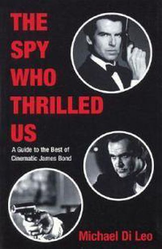 Cover image for The Spy Who Thrilled Us: A Guide to the Best of Cinematic James Bond