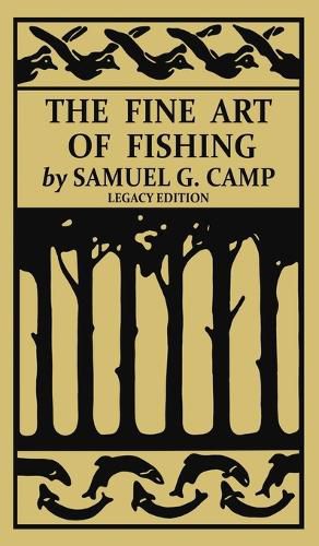 Cover image for The Fine Art of Fishing (Legacy Edition): A Classic Handbook on Shore, Stream, Canoe, and Fly Fishing Equipment and Technique for Trout, Bass, Salmon, and Other Species