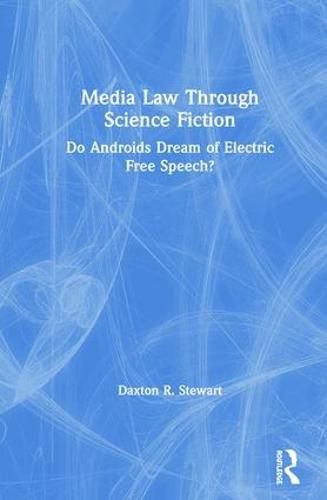 Cover image for Media Law Through Science Fiction: Do Androids Dream of Electric Free Speech?