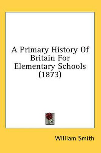 Cover image for A Primary History of Britain for Elementary Schools (1873)