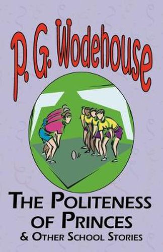 Cover image for The Politeness of Princes & Other School Stories - From the Manor Wodehouse Collection, a Selection from the Early Works of P. G. Wodehouse