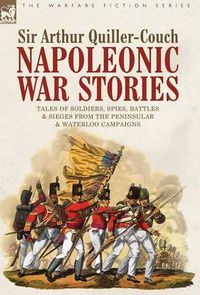 Cover image for Napoleonic War Stories - Tales of Soldiers, Spies, Battles & Sieges from the Peninsular & Waterloo Campaigns