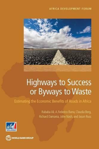 Cover image for Highways to success or byways to waste: estimating the economic benefits of roads in Africa