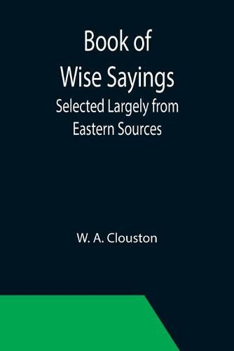 Cover image for Book of Wise Sayings; Selected Largely from Eastern Sources