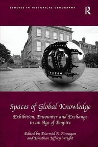 Cover image for Spaces of Global Knowledge: Exhibition, Encounter and Exchange in an Age of Empire