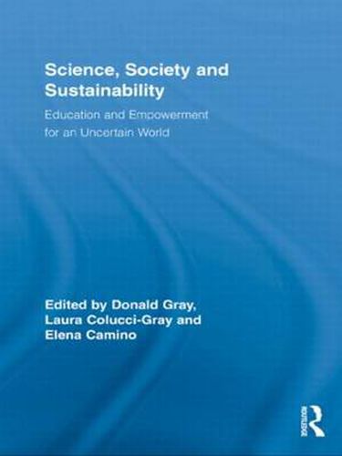 Science, Society and Sustainability: Education and Empowerment for an Uncertain World