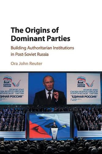 Cover image for The Origins of Dominant Parties: Building Authoritarian Institutions in Post-Soviet Russia