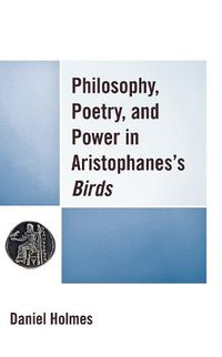 Cover image for Philosophy, Poetry, and Power in Aristophanes's Birds
