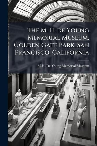 Cover image for The M. H. de Young Memorial Museum, Golden Gate Park, San Francisco, California