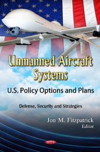 Cover image for Unmanned Aircraft Systems: U.S. Policy Options & Plans