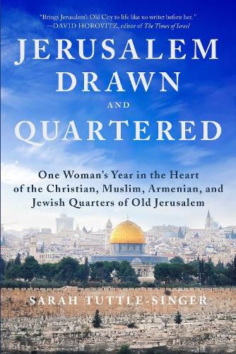 Cover image for Jerusalem, Drawn and Quartered: One Woman's Year in the Heart of the Christian, Muslim, Armenian, and Jewish Quarters of Old Jerusalem