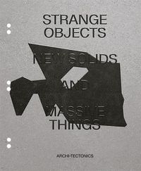 Cover image for Strange Objects, New Solids and Massive Forms: Archi-Tectonics