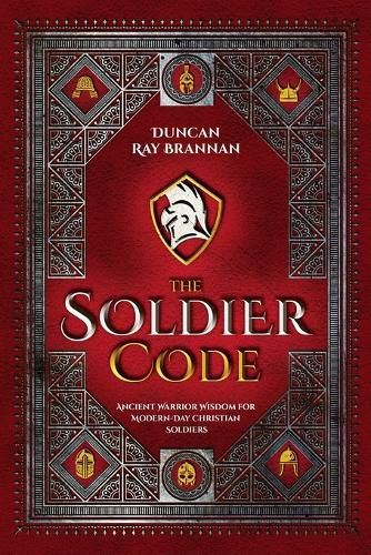 Cover image for The Soldier Code: Ancient Warrior Wisdom for Modern-Day Christian Soldiers