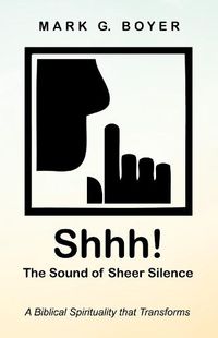 Cover image for Shhh! the Sound of Sheer Silence: A Biblical Spirituality That Transforms