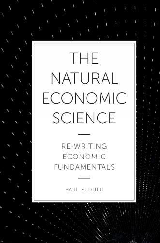 Cover image for The Natural Economic Science: Re-Writing Economic Fundamentals