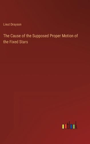 Cover image for The Cause of the Supposed Proper Motion of the Fixed Stars